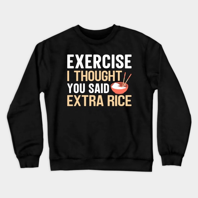 Exercise i thought you said extra rice Crewneck Sweatshirt by TheDesignDepot